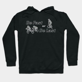 Be Fast or Be Last Hoodie